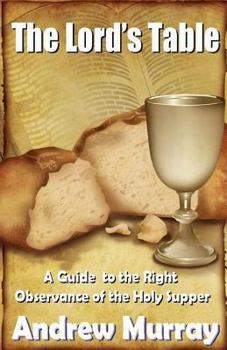 Paperback The Lord's Table: A Guide to the Holy Communion + Andrew Murray's Famous Quotes (Andrew Murray Classics) Book