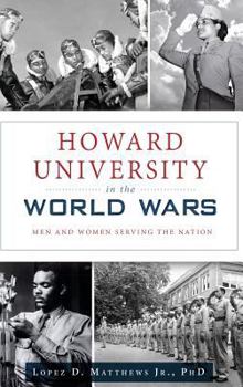 Hardcover Howard University in the World Wars: Men and Women Serving the Nation Book