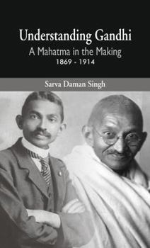 Hardcover Understanding Gandhi: A Mahatma in Making 1869-1914 Book