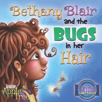 Bethany Blair and the Bugs in her Hair (A Spiral Fairytale)