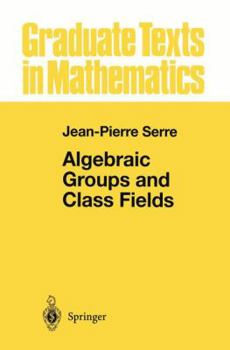 Algebraic Groups and Class Fields - Book #117 of the Graduate Texts in Mathematics