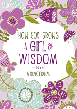 Paperback How God Grows a Girl of Wisdom: A Devotional Book