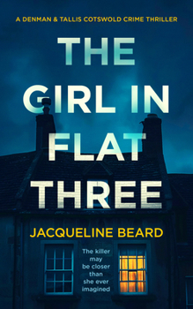The Girl in Flat Three: A Psychological Crime Thriller (Denman & Tallis Cotswold Crime Thriller)