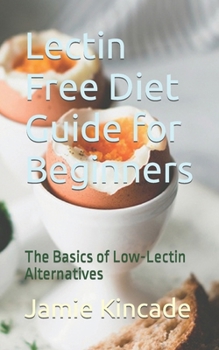 Paperback Lectin Free Diet Guide for Beginners: The Basics of Low-Lectin Alternatives Book