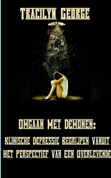 Paperback Omgaan Met Demonen: Klinische Depressie Begrijpen Vanuit Het Perspectief Van Een Overlevende [Dutch] Book