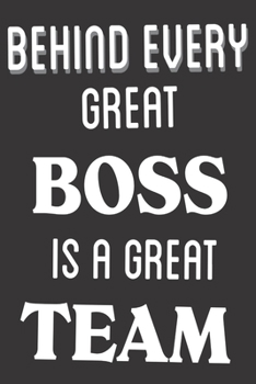 Paperback Behind Every Great Boss is a Great Team: Boss Appreciation Gifts: Cute Blank lined Notebook Journal to Write in and take Notes Book