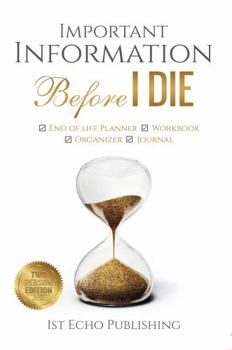 Important Information BEFORE I DIE: End of life Planner, Workbook, Organizer and Journal