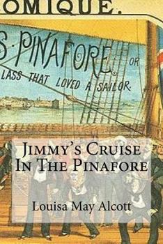 Aunt Jo's Scrap-Bag ...: Jimmy's Cruise in the Pinafore, Etc