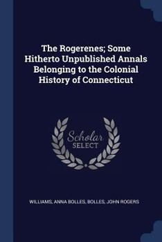 The Rogerenes; Some Hitherto Unpublished Annals Belonging to the Colonial History of Connecticut