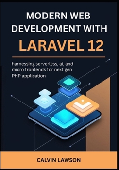 Paperback modern web development with Laravel 12: harnessing serverless, ai, and micro frontends for next gen PHP application Book