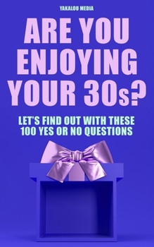 Paperback Are You Enjoying Your 30s?: Let's Find Out With These 100 Yes Or No Questions Book