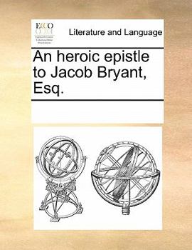 An heroic epistle to Jacob Bryant, Esq.