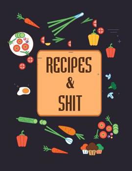 Paperback Recipes & Shit: Do It Yourself Cookbook to Note Down Your Favorite Recipes Book