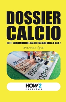 Paperback Dossier Calcio: Tutti gli Scandali del Calcio Italiano dalla A alla Z [Italian] Book
