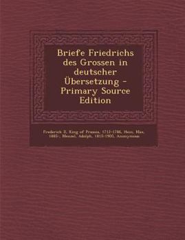 Paperback Briefe Friedrichs Des Grossen in Deutscher Ubersetzung [German] Book