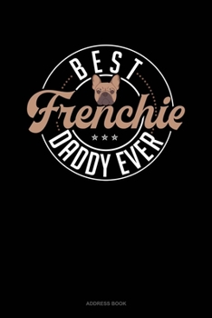 Paperback Best Frenchie Daddy Ever: Address Book