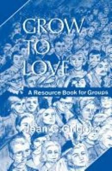 Paperback Grow to Love: A Resource Book for Groups Book