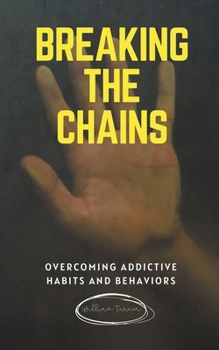 Paperback Breaking the Chains: Overcoming Addictive Habits and Behaviours Book