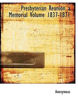Hardcover Presbyterian Reunion a Memorial Volume 1837-1871 Book