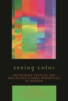 Paperback Seeing Color: Indigenous Peoples and Racialized Ethnic Minorities in Oregon Book