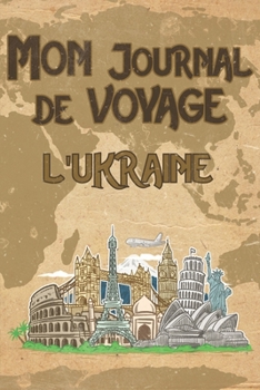 Paperback Mon Journal de Voyage l'Ukraine: 6x9 Carnet de voyage I Journal de voyage avec instructions, Checklists et Bucketlists, cadeau parfait pour votre s?jo [French] Book