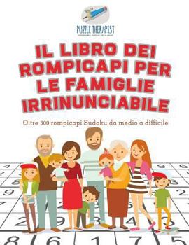 Paperback Il libro dei rompicapi per le famiglie irrinunciabile Oltre 300 rompicapi Sudoku da medio a difficile [Italian] Book