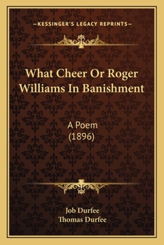 Paperback What Cheer Or Roger Williams In Banishment: A Poem (1896) Book