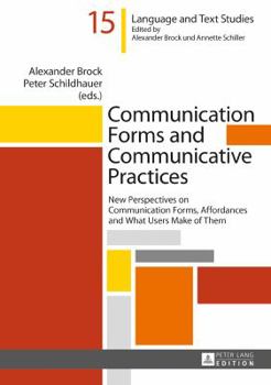 Hardcover Communication Forms and Communicative Practices: New Perspectives on Communication Forms, Affordances and What Users Make of Them Book