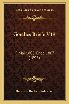 Paperback Goethes Briefe V19: 9 Mai 1805-Ende 1807 (1895) [German] Book