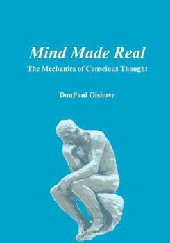 Paperback Mind Made Real: The Mechanics Of Conscious Thought Book