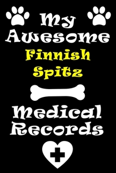 My Finnish Spitz Medical Records Notebook / Journal 6x9 with 120 Pages Keepsake Dog log: for Finnish Spitz lover Vaccinations, Vet Visits, Pertinent ... keepsake Medical Logbook journal notebook