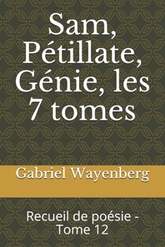 Paperback Sam, Pétillate, Génie, les 7 tomes: Recueil de poésie - Tome 12 [French] Book