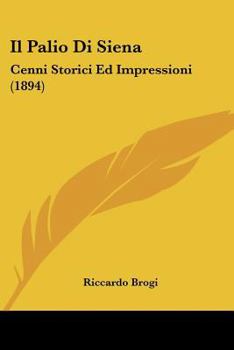 Paperback Il Palio Di Siena: Cenni Storici Ed Impressioni (1894) [Italian] Book
