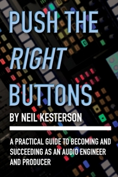 Paperback Push the RIght Buttons: A Practical Guide to Becoming and Succeeding as an Audio Engineer and Producer Book