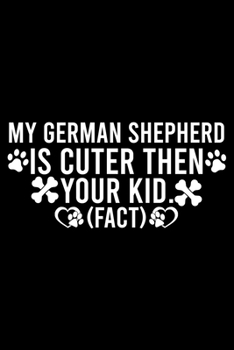 Paperback My German Shepherd Is Cuter Then Your Kid Fact: Cute German Shepherd Default Ruled Notebook, Great Accessories & Gift Idea for German Shepherd Owner & Book