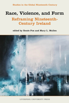 Hardcover Race, Violence, and Form: Reframing Nineteenth-Century Ireland Book