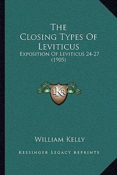 The Closing Types Of Leviticus: Exposition Of Leviticus 24-27