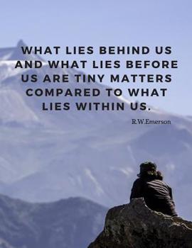 Paperback What lies behind us and what lies before us are tiny matters compared to what lies within us.: Notebook Motivational Journal with Quote by Emerson, Pe Book