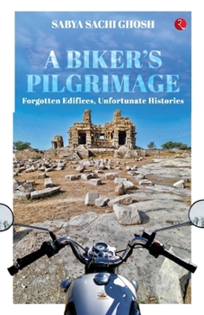 Paperback A Biker's Pilgrimage: Forgotten Edifices, Unfortunate Histories Book