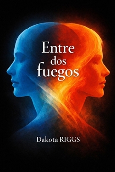 Entre dos fuegos: Una novela sobre identidad, deseo y la imposibilidad de huir de uno mismo