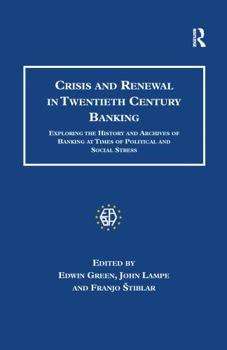 Paperback Crisis and Renewal in Twentieth Century Banking: Exploring the History and Archives of Banking at Times of Political and Social Stress Book