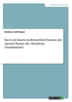 Paperback Der Gott Israels im Römerbrief. Kannte der Apostel Paulus die christliche Trinitätslehre? [German] Book