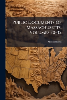 Paperback Public Documents Of Massachusetts, Volumes 30-32 Book