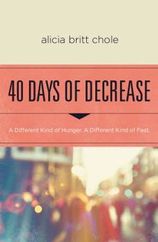 Paperback 40 Days of Decrease: A Different Kind of Hunger. a Different Kind of Fast. Book