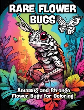Paperback Rare Flower Bugs: Amazing and Strange Flower Bugs for Coloring Book