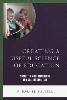 Paperback Creating a Useful Science of Education: Society's Most Important and Challenging Task Book