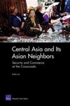 Paperback Central Asia and Its Asian Neighbors: Security and Commerce at the Crossroads Book