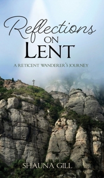 Hardcover Reflections on Lent: A Reticent Wanderer's Journey Book
