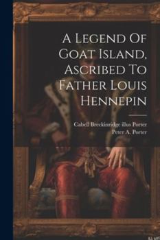 Paperback A Legend Of Goat Island, Ascribed To Father Louis Hennepin Book