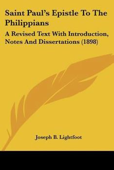 Paperback Saint Paul's Epistle To The Philippians: A Revised Text With Introduction, Notes And Dissertations (1898) Book